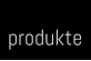 produkte